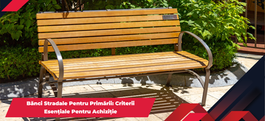 Bănci stradale pentru primării: Criterii esențiale pentru achiziție