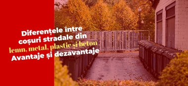 Diferențele între coșuri stradale din lemn, metal, plastic și beton: Avantaje și dezavantaje
