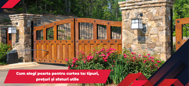 Cum alegi poarta pentru curtea ta: tipuri, prețuri și sfaturi utile