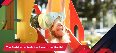 Top 5 echipamente de joacă pentru copii activi