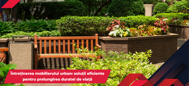 Întreținerea mobilierului urban: soluții eficiente pentru prelungirea duratei de viață