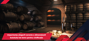 Importanța alegerii corecte a dimensiunii butoiului de lemn pentru vinificație