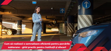 Cum să realizezi o semnalizare eficientă pentru parcările subterane – ghid practic pentru instituții și afaceri