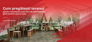 Cum pregătești terenul pentru montarea unui cort de evenimente: ghid practic pas cu pas