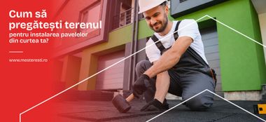 Cum să pregătești terenul pentru instalarea pavelelor din curtea ta?