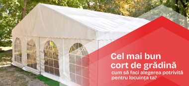 Cel mai bun cort de grădină - cum să faci alegerea potrivită pentru locuința ta?
