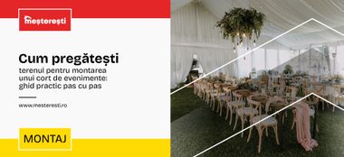 Cum pregătești terenul pentru montarea unui cort de evenimente: ghid practic pas cu pas