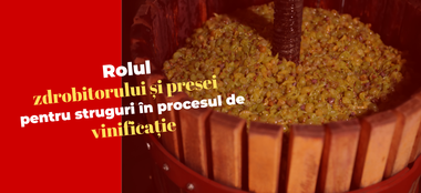 Rolul zdrobitorului și presei pentru struguri în procesul de vinificație