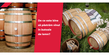 De ce este bine să păstrăm vinul &icirc;n butoaie de lemn?