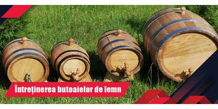 &Icirc;ntreținerea butoaielor de lemn - metode și recomandări