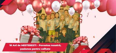 18 Ani de Meșterești – Povestea noastră, pasiunea pentru calitate 18 Ani de Meșterești – Povestea noastră, pasiunea pentru calitate