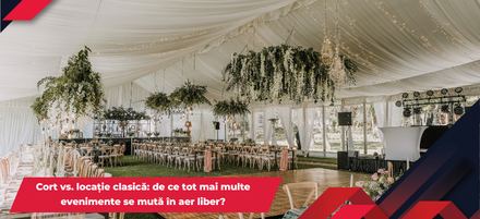 Cort vs. locație clasică: de ce tot mai multe evenimente se mută în aer liber? Cort vs. locație clasică: de ce tot mai multe evenimente se mută în aer liber?