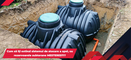 Cum să îți extinzi sistemul de stocare a apei, cu rezervoarele subterane Meșterești?