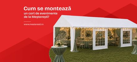 Cum se montează un cort de evenimente de la Meșterești? Cum se montează un cort de evenimente de la Meșterești?
