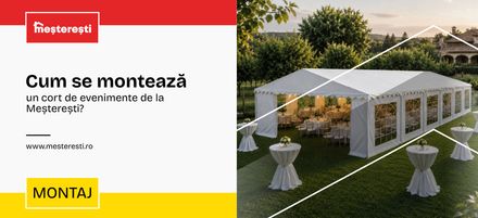 Cum se montează un cort de evenimente de la Meșterești?