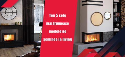 Top 5 cele mai frumoase modele de șeminee în living Top 5 cele mai frumoase modele de șeminee în living