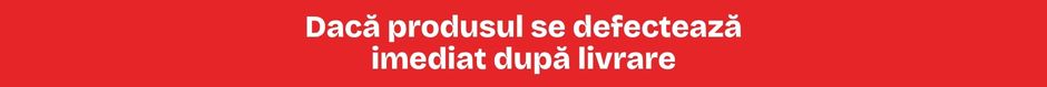 Dacă produsul se defectează imediat după livrare Dacă produsul se defectează imediat după livrare