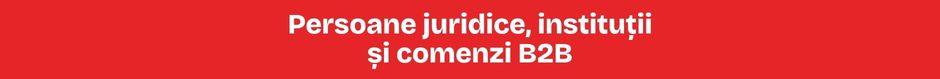 Persoane juridice, instituții și comenzi B2B Persoane juridice, instituții și comenzi B2B