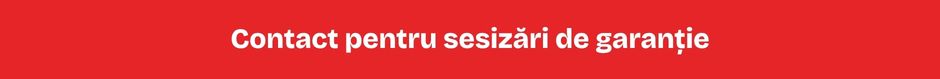 Contact pentru sesizări de garanție Contact pentru sesizări de garanție